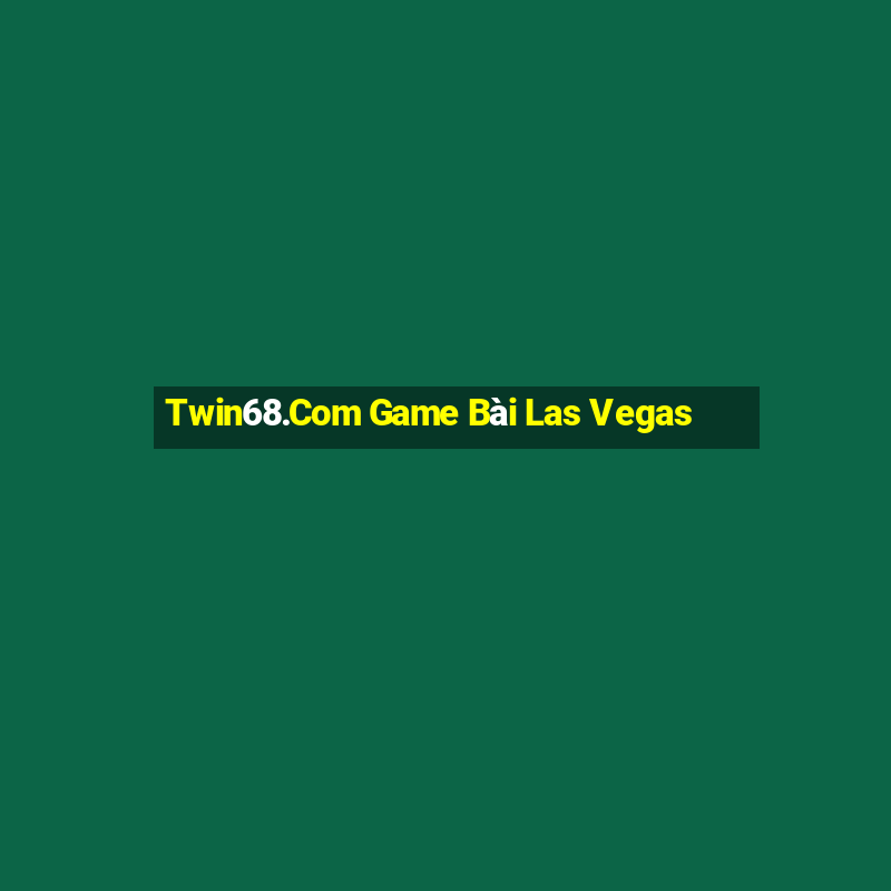 Twin68.Com Game Bài Las Vegas