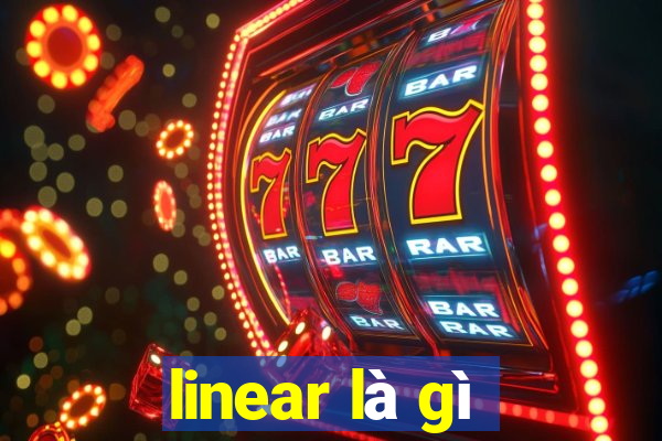 linear là gì