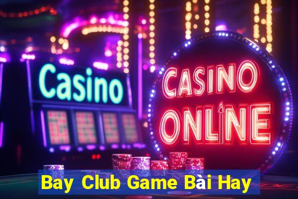 Bay Club Game Bài Hay