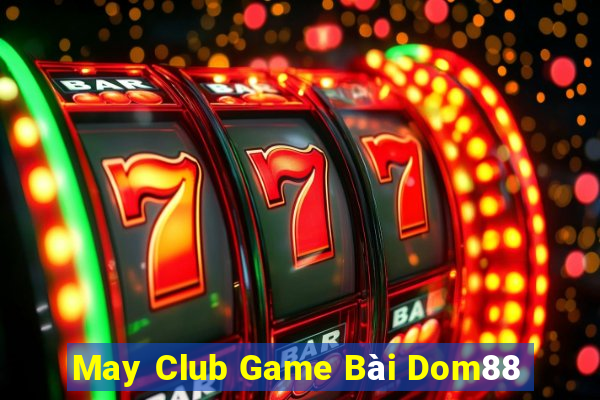 May Club Game Bài Dom88