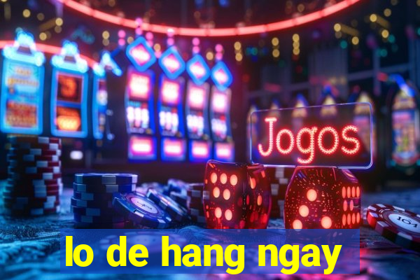 lo de hang ngay