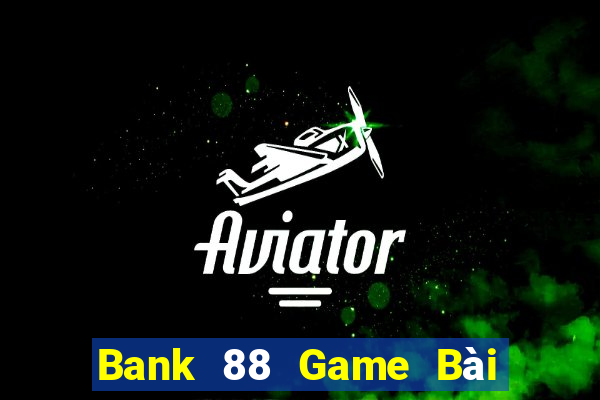 Bank 88 Game Bài Chơi Với Bạn Bè