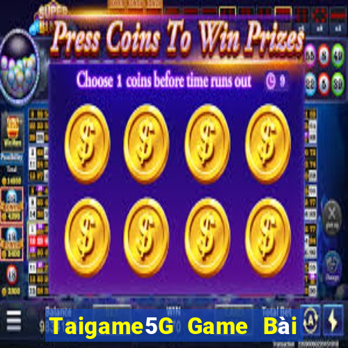 Taigame5G Game Bài Quốc Tế