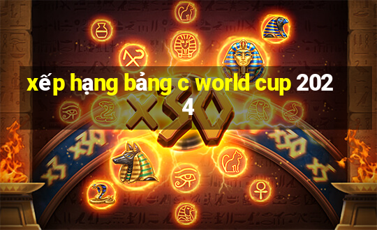 xếp hạng bảng c world cup 2024