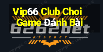 Vip66 Club Choi Game Đánh Bài