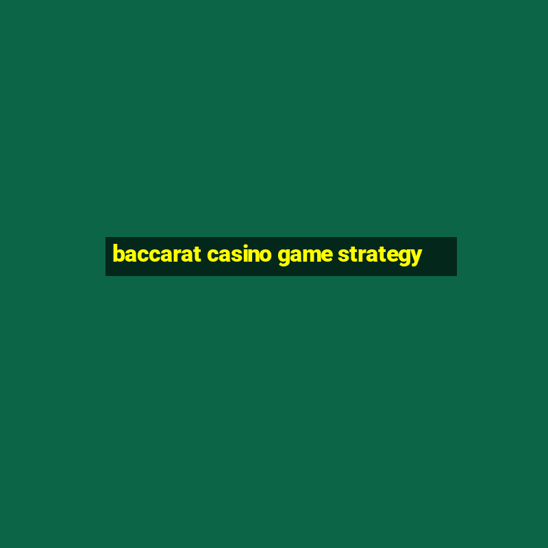 baccarat casino game strategy