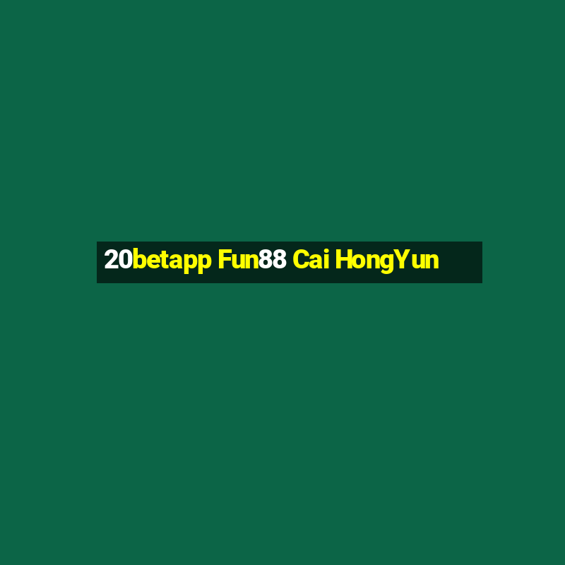 20betapp Fun88 Cai HongYun