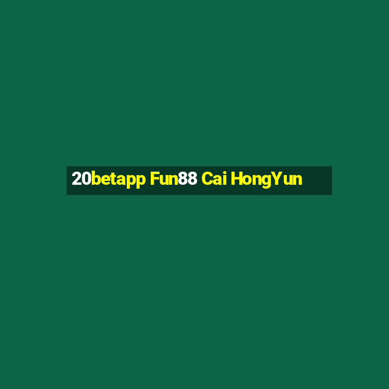 20betapp Fun88 Cai HongYun