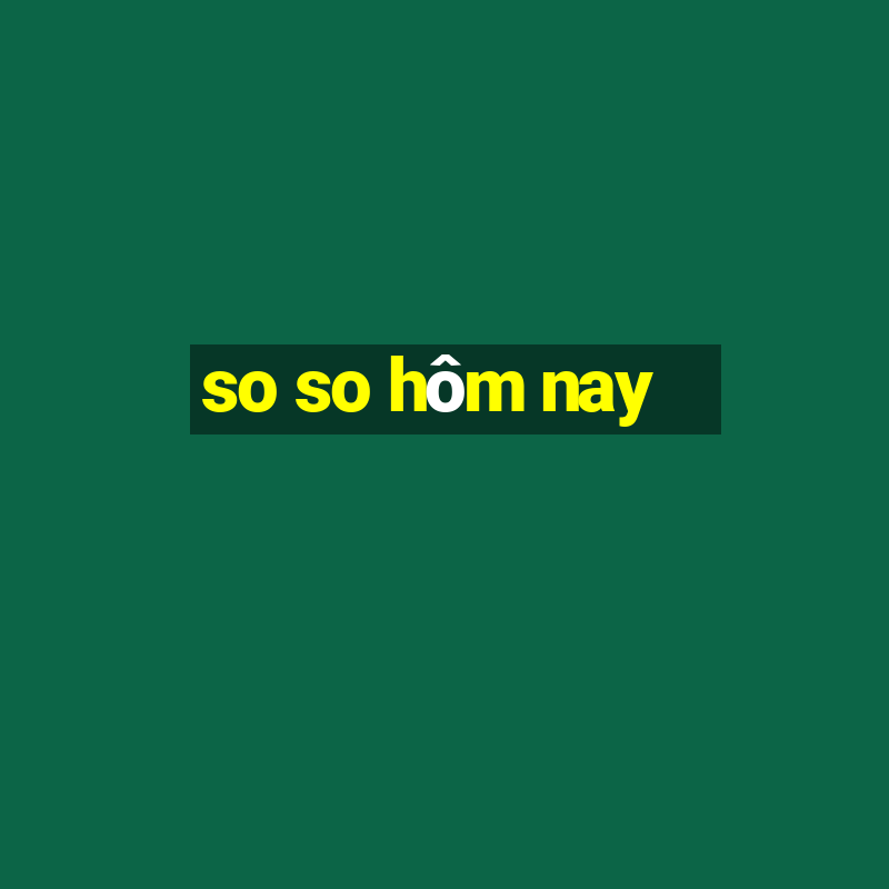 so so hôm nay