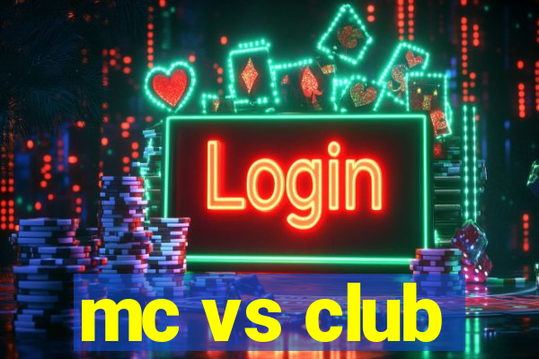 mc vs club