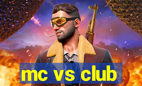 mc vs club