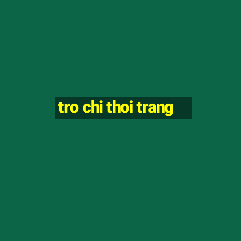 tro chi thoi trang