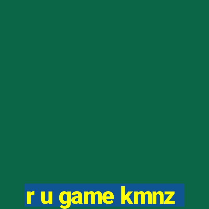 r u game kmnz