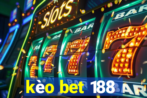 kèo bet 188