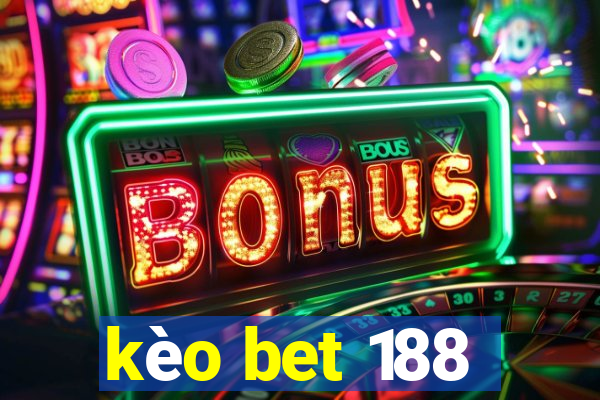 kèo bet 188