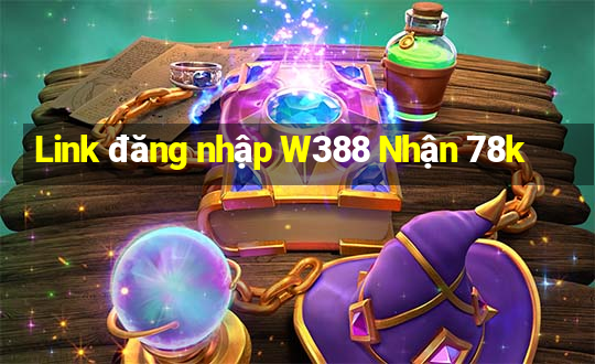 Link đăng nhập W388 Nhận 78k