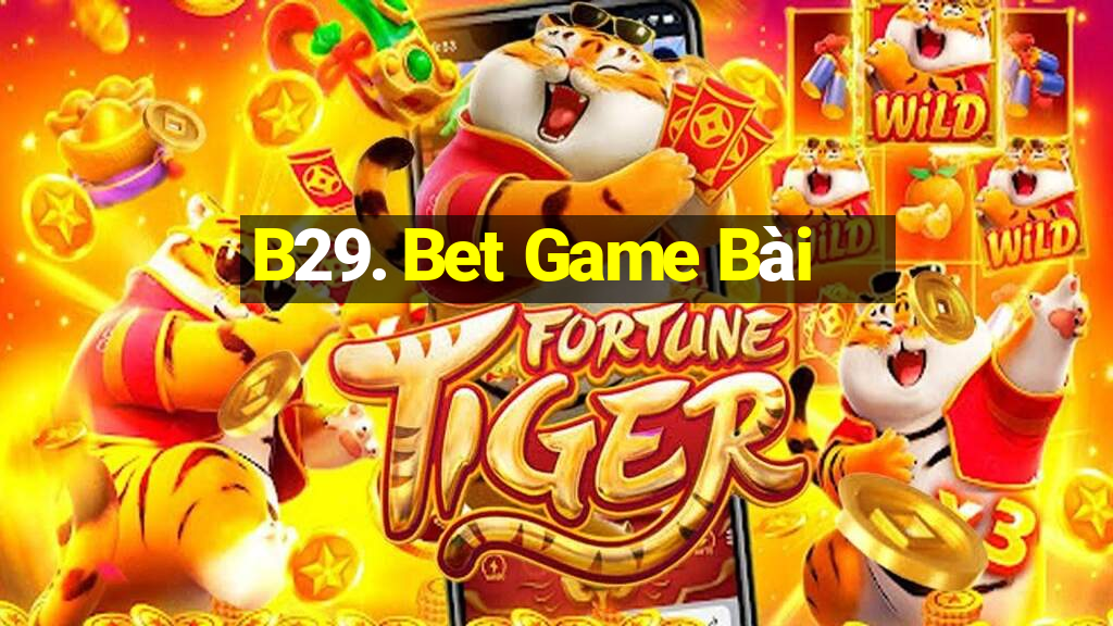 B29. Bet Game Bài