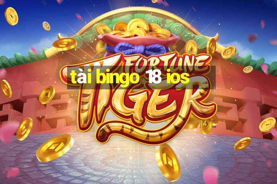 tài bingo 18 ios