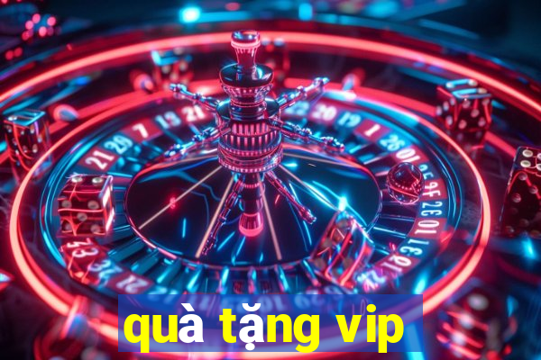 qua tang vip