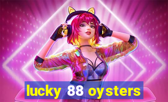 lucky 88 oysters