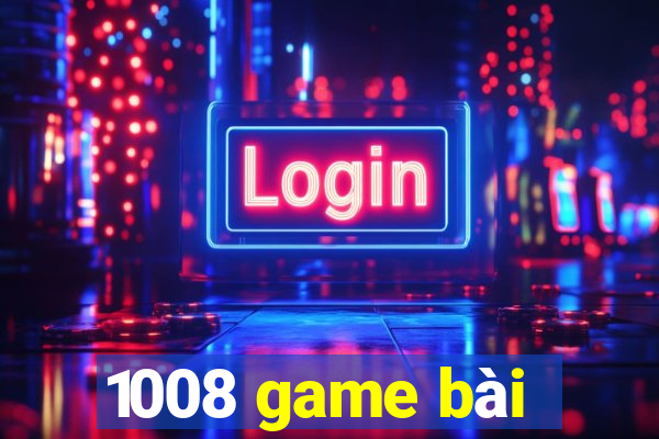 1008 game bài