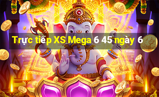 Trực tiếp XS Mega 6 45 ngày 6