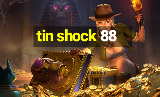 tin shock 88