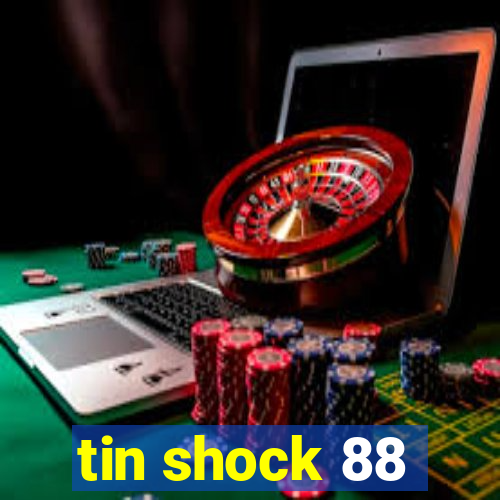 tin shock 88