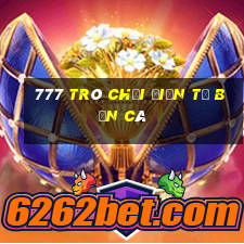 777 Trò chơi điện tử bắn cá