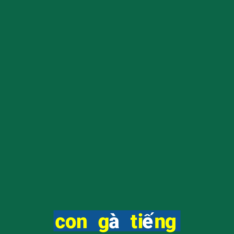 con gà tiếng anh là gì