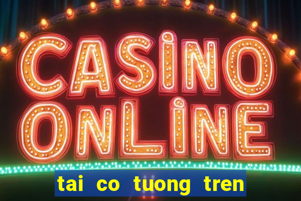 tai co tuong tren zing me