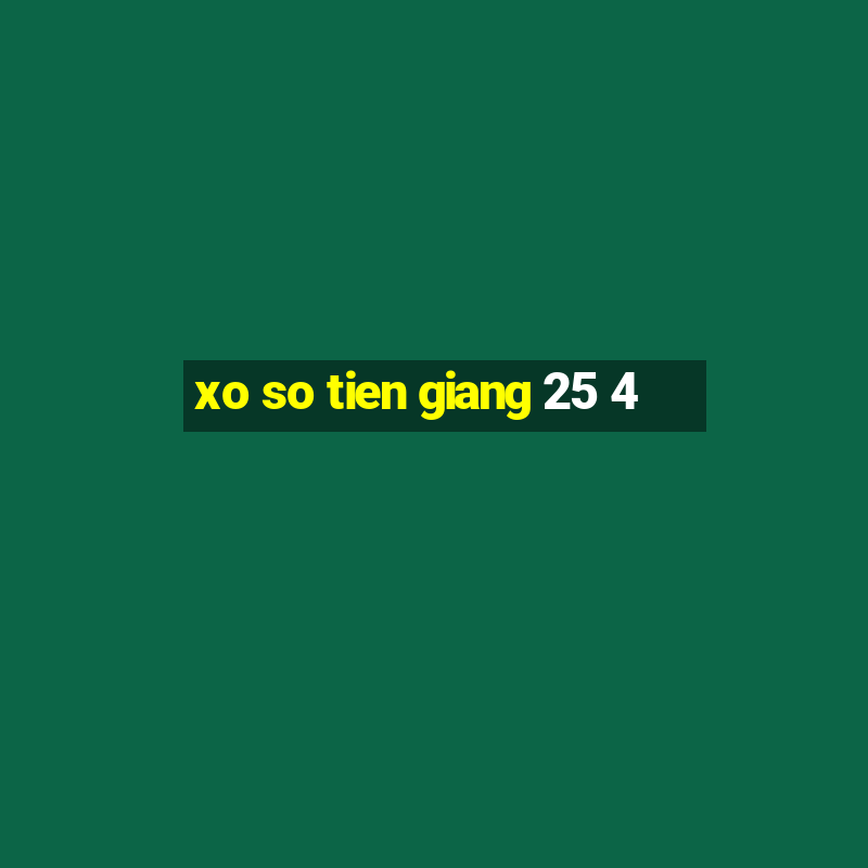 xo so tien giang 25 4