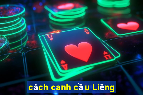 cách canh cầu Liêng