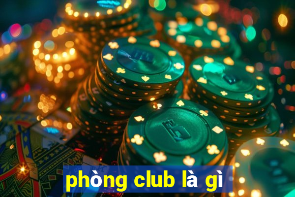 phòng club là gì