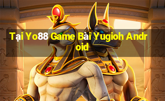 Tại Yo88 Game Bài Yugioh Android