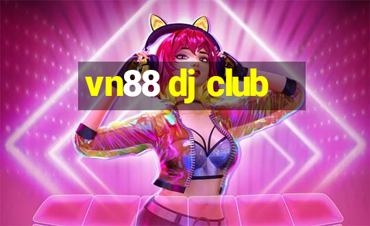 vn88 dj club