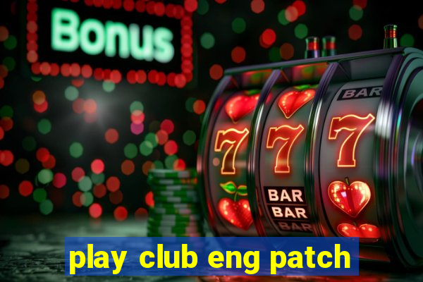 play club eng patch