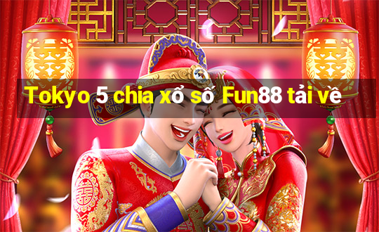 Tokyo 5 chia xổ số Fun88 tải về