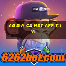 ag Bắn cá Net app Tải về