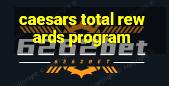 caesars total rewards program