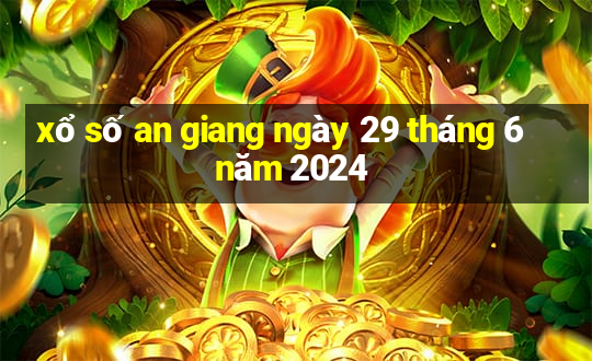 xổ số an giang ngày 29 tháng 6 năm 2024