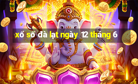 xổ số đà lạt ngày 12 tháng 6