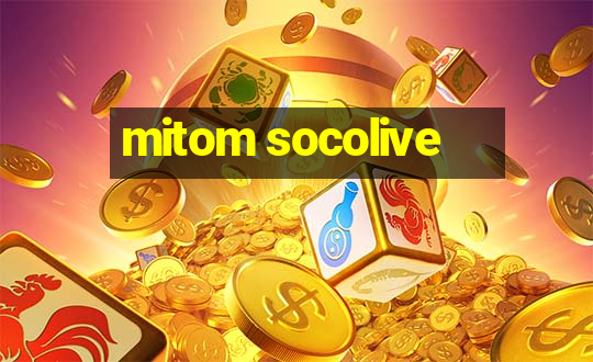 mitom socolive