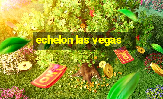 echelon las vegas