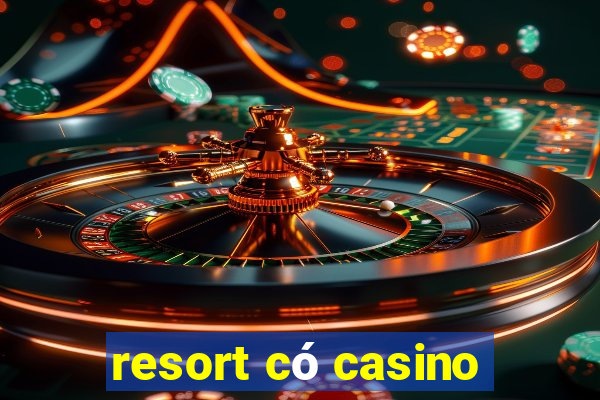 resort có casino