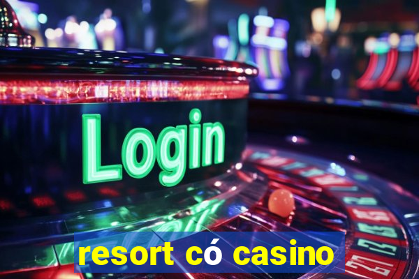 resort có casino