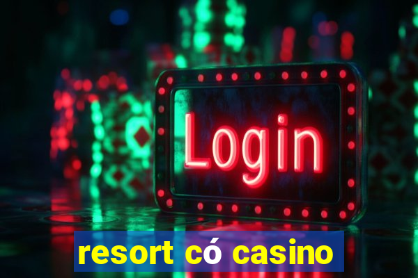 resort có casino