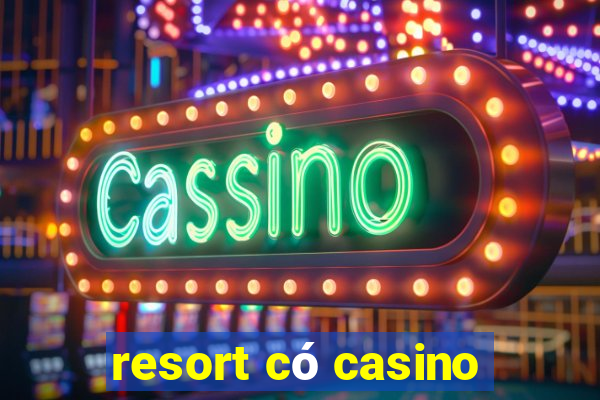 resort có casino