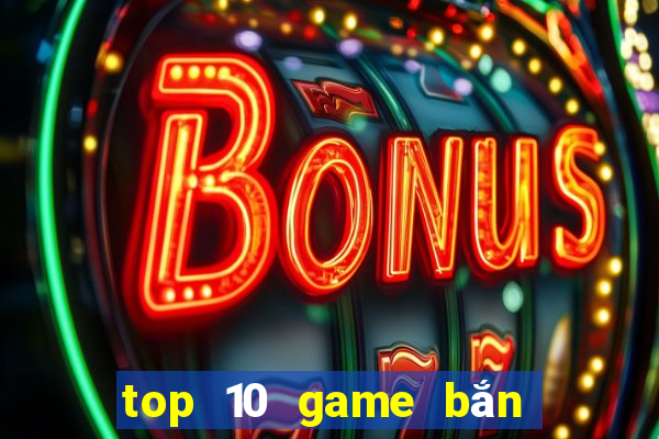 top 10 game bắn cá đổi thưởng