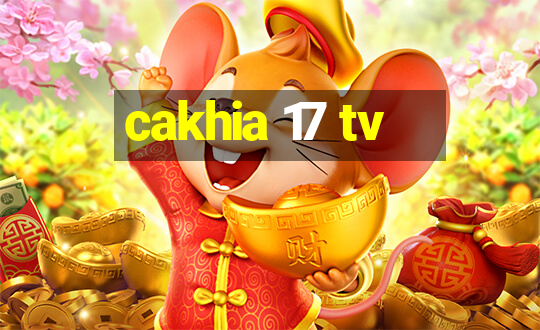 cakhia 17 tv